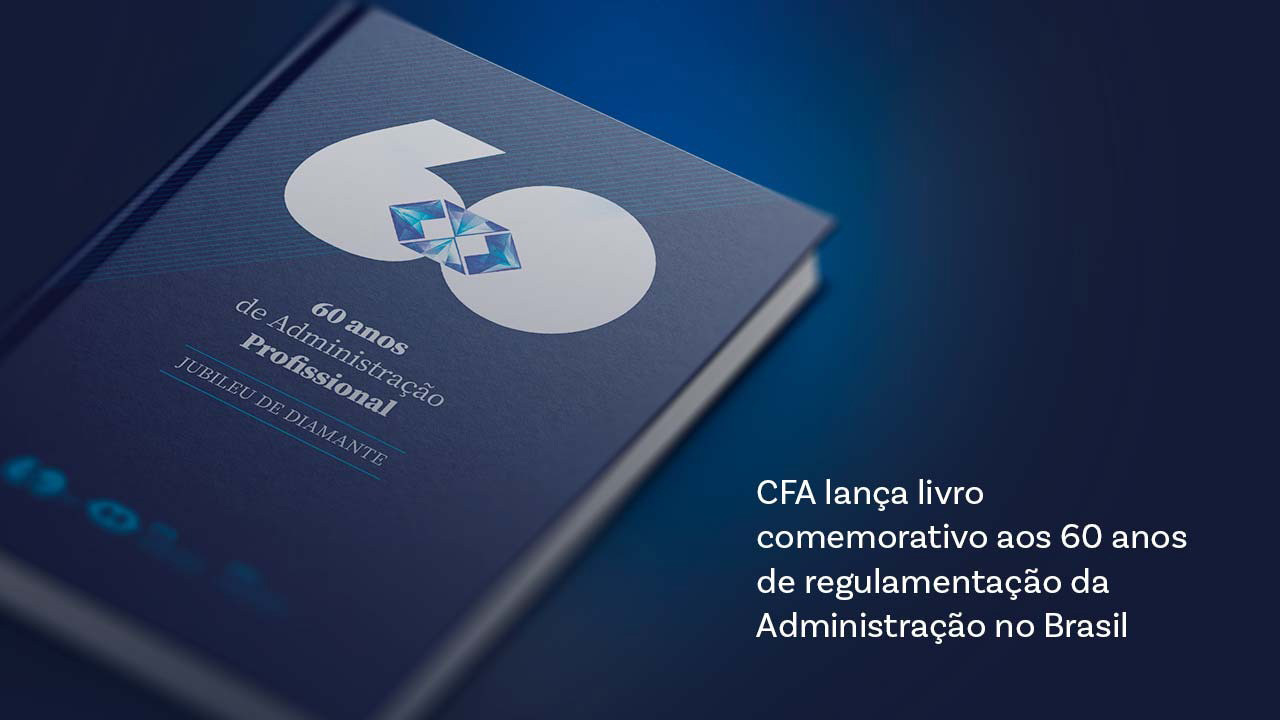 Conselho Federal de Administração – CFA:                      60 anos de Administração Profissional